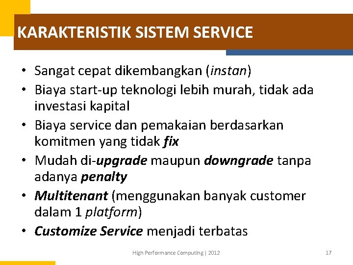 KARAKTERISTIK SISTEM SERVICE • Sangat cepat dikembangkan (instan) • Biaya start-up teknologi lebih murah,