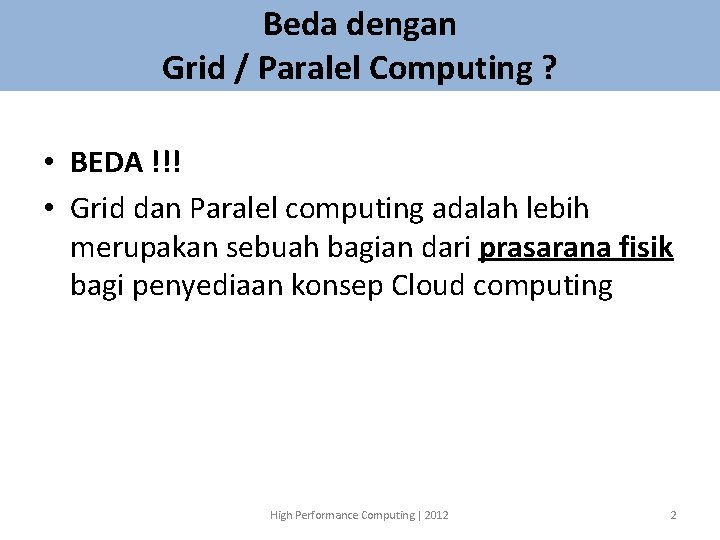 Beda dengan Grid / Paralel Computing ? • BEDA !!! • Grid dan Paralel