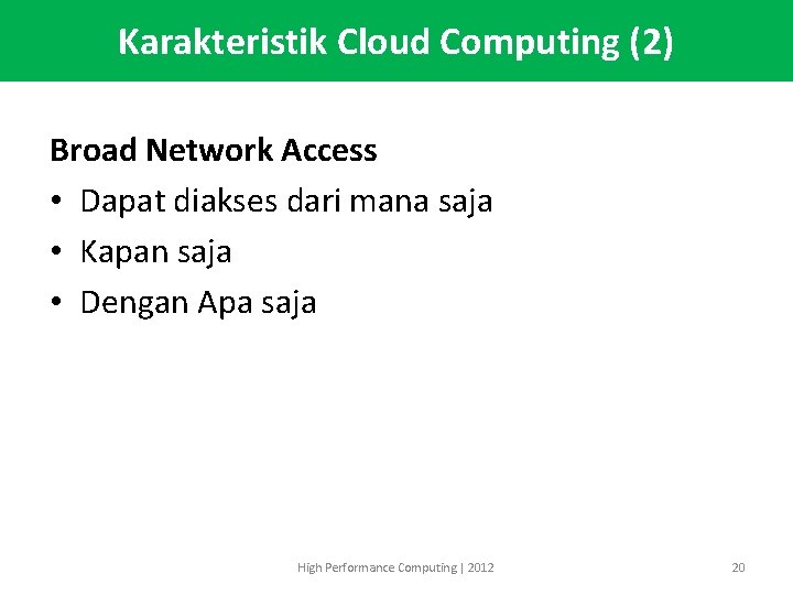 Karakteristik Cloud Computing (2) Broad Network Access • Dapat diakses dari mana saja •