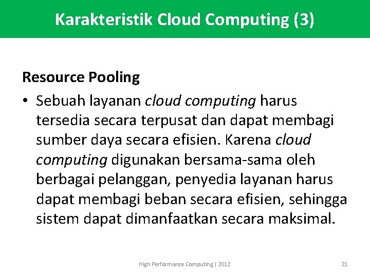 Karakteristik Cloud Computing (3) Resource Pooling • Sebuah layanan cloud computing harus tersedia secara