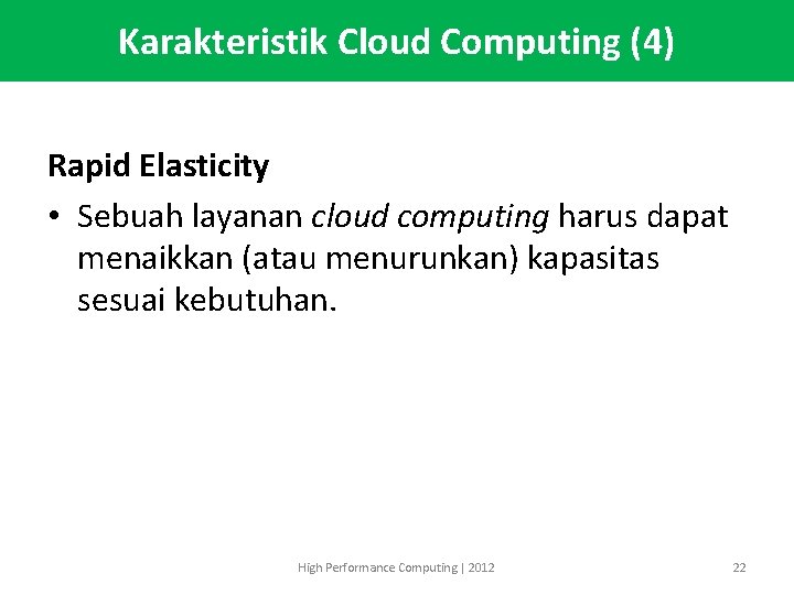 Karakteristik Cloud Computing (4) Rapid Elasticity • Sebuah layanan cloud computing harus dapat menaikkan