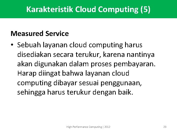 Karakteristik Cloud Computing (5) Measured Service • Sebuah layanan cloud computing harus disediakan secara