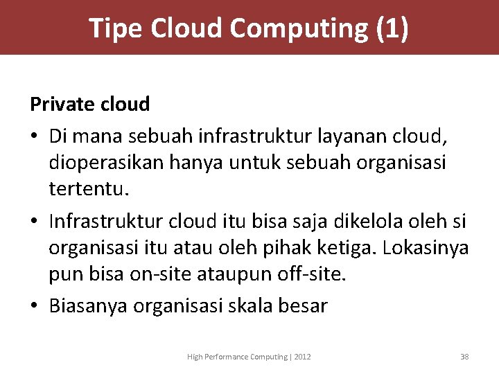 Tipe Cloud Computing (1) Private cloud • Di mana sebuah infrastruktur layanan cloud, dioperasikan