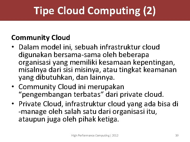 Tipe Cloud Computing (2) Community Cloud • Dalam model ini, sebuah infrastruktur cloud digunakan