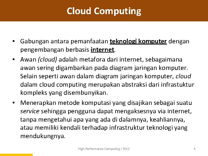 Cloud Computing • Gabungan antara pemanfaatan teknologi komputer dengan pengembangan berbasis internet. • Awan