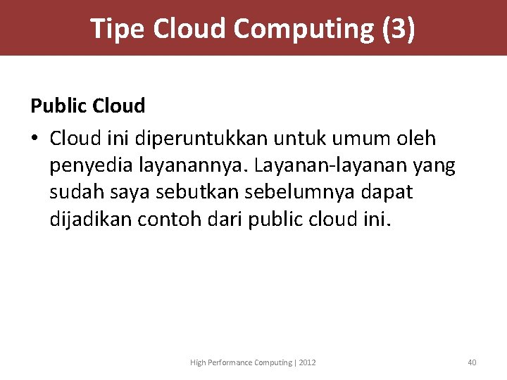 Tipe Cloud Computing (3) Public Cloud • Cloud ini diperuntukkan untuk umum oleh penyedia