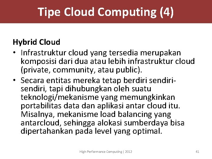 Tipe Cloud Computing (4) Hybrid Cloud • Infrastruktur cloud yang tersedia merupakan komposisi dari