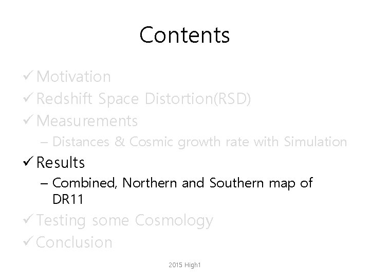 Contents ü Motivation ü Redshift Space Distortion(RSD) ü Measurements – Distances & Cosmic growth
