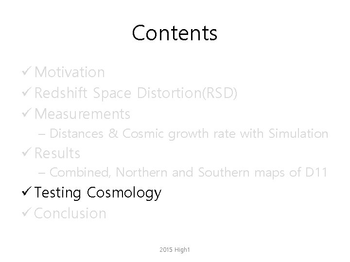 Contents ü Motivation ü Redshift Space Distortion(RSD) ü Measurements – Distances & Cosmic growth