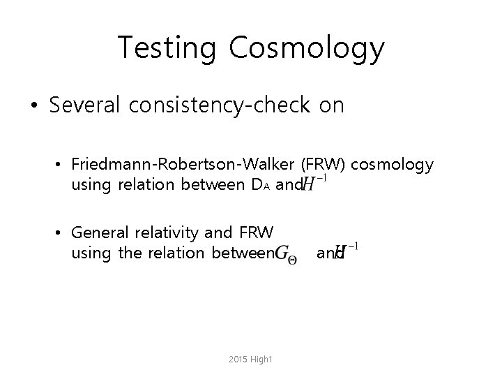 Testing Cosmology • Several consistency-check on • Friedmann-Robertson-Walker (FRW) cosmology using relation between DA