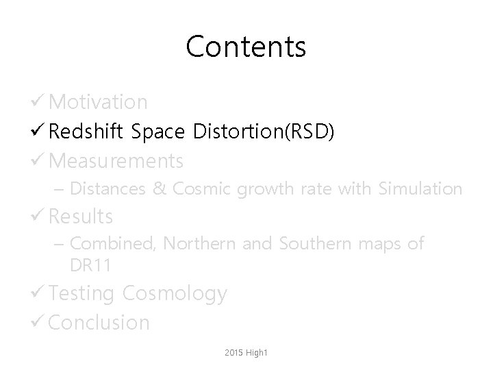 Contents ü Motivation ü Redshift Space Distortion(RSD) ü Measurements – Distances & Cosmic growth