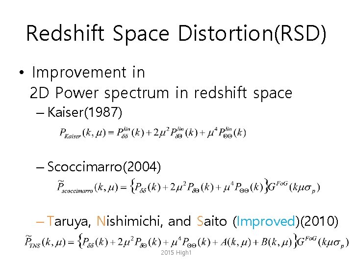 Redshift Space Distortion(RSD) • Improvement in 2 D Power spectrum in redshift space –