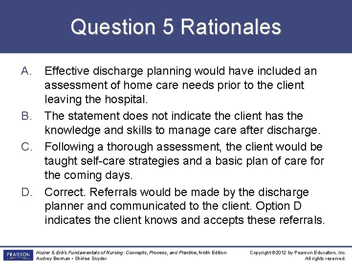 Question 5 Rationales A. Effective discharge planning would have included an assessment of home