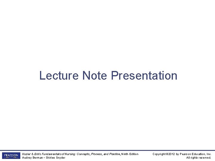 Lecture Note Presentation Kozier & Erb’s Fundamentals of Nursing: Concepts, Process, and Practice, Ninth