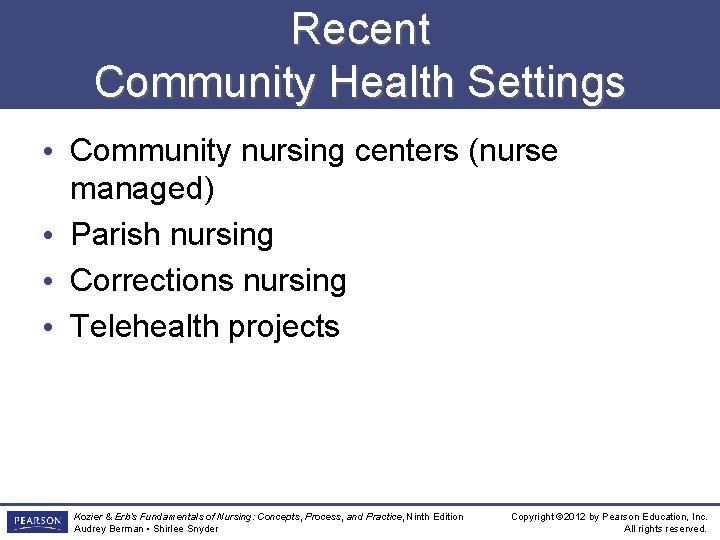 Recent Community Health Settings • Community nursing centers (nurse managed) • Parish nursing •