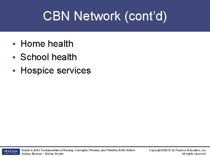 CBN Network (cont’d) • Home health • School health • Hospice services Kozier &