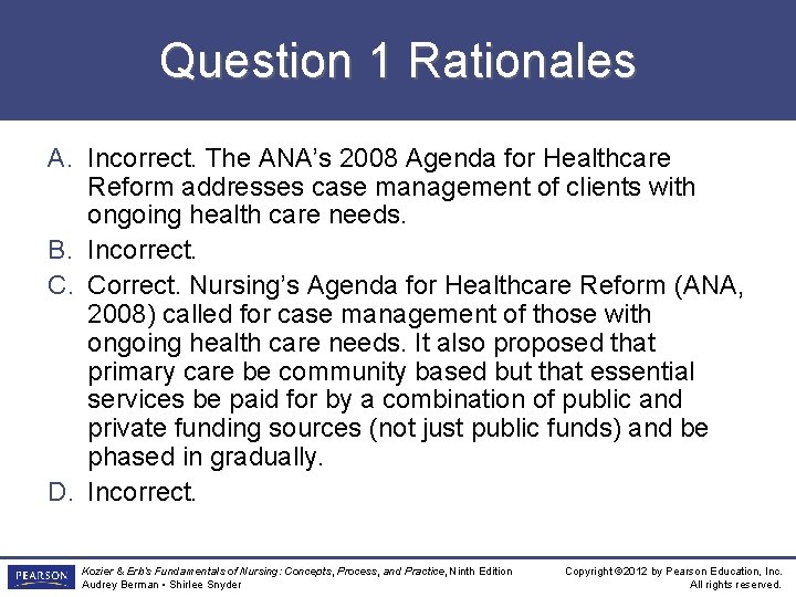 Question 1 Rationales A. Incorrect. The ANA’s 2008 Agenda for Healthcare Reform addresses case