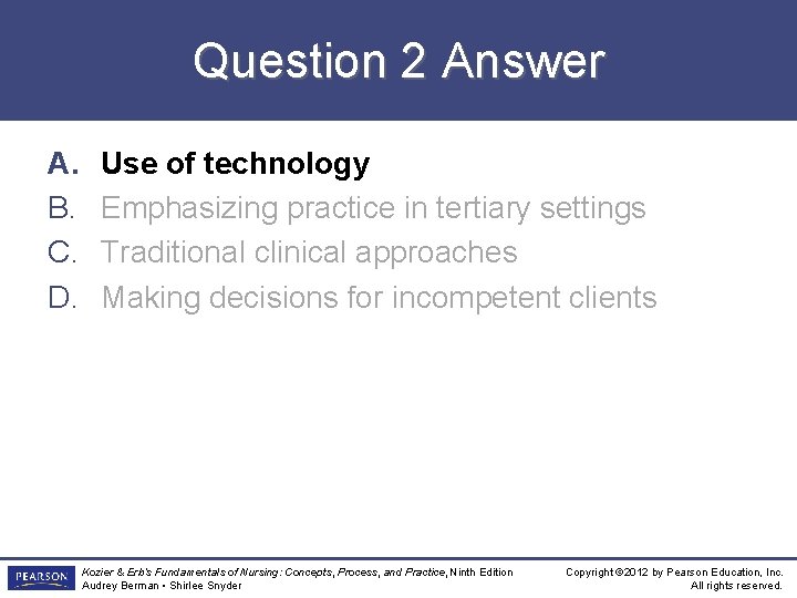 Question 2 Answer A. B. C. D. Use of technology Emphasizing practice in tertiary