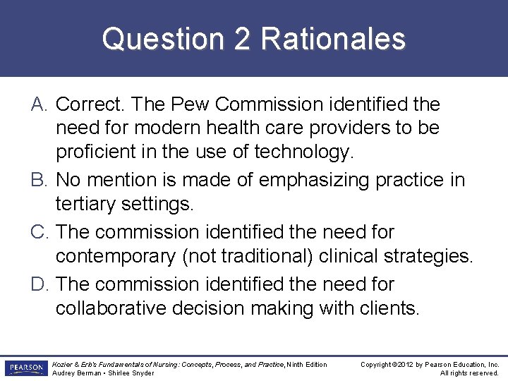 Question 2 Rationales A. Correct. The Pew Commission identified the need for modern health