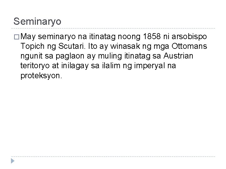 Seminaryo � May seminaryo na itinatag noong 1858 ni arsobispo Topich ng Scutari. Ito