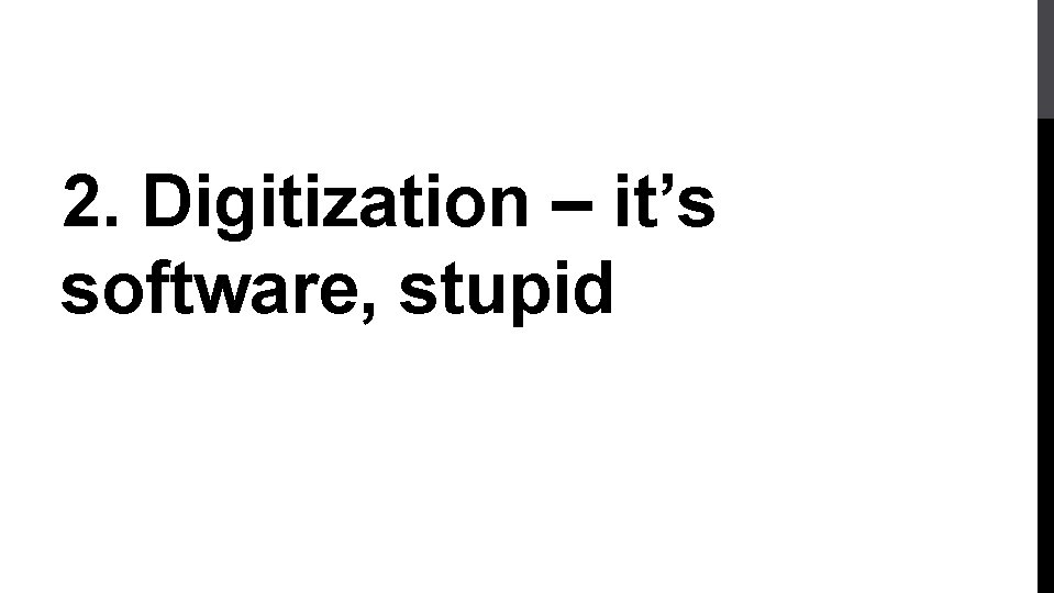 2. Digitization – it’s software, stupid 