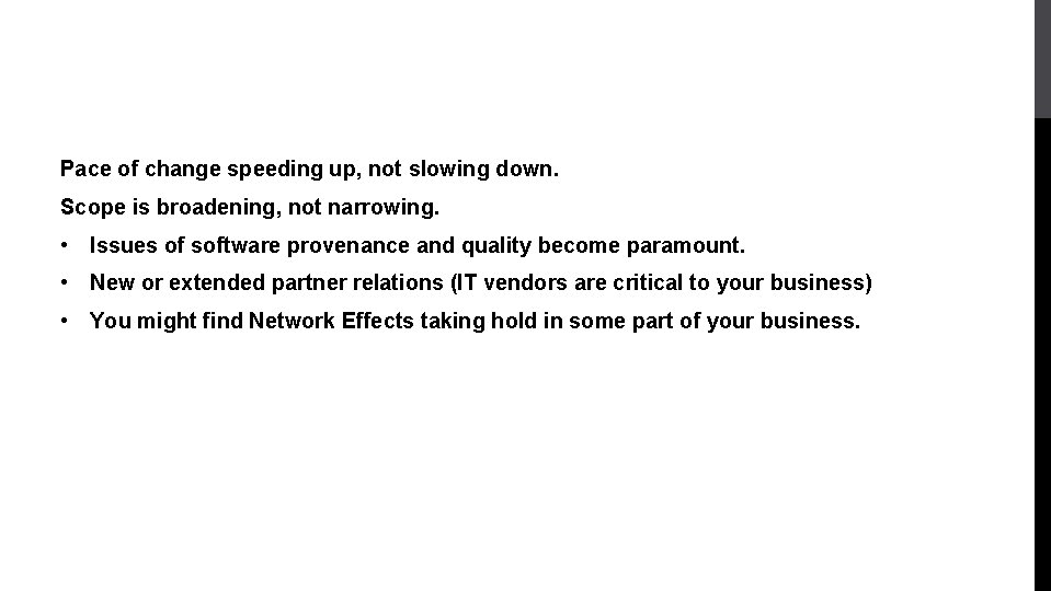 Pace of change speeding up, not slowing down. Scope is broadening, not narrowing. •