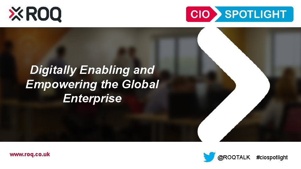 Digitally Enabling and Empowering the Global Enterprise www. roq. co. uk Your software should