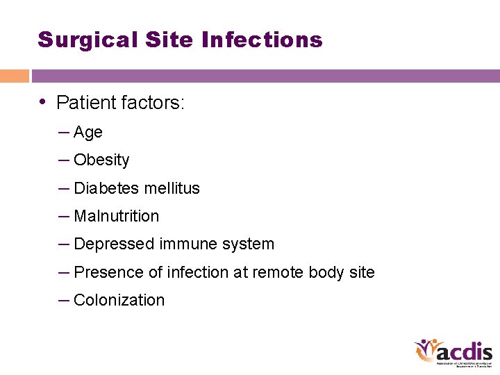 Surgical Site Infections • Patient factors: – Age – Obesity – Diabetes mellitus –