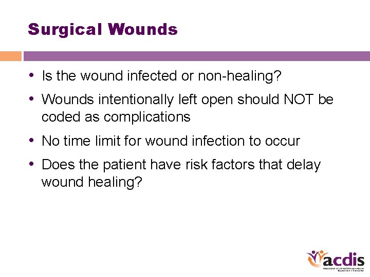 Surgical Wounds • Is the wound infected or non-healing? • Wounds intentionally left open