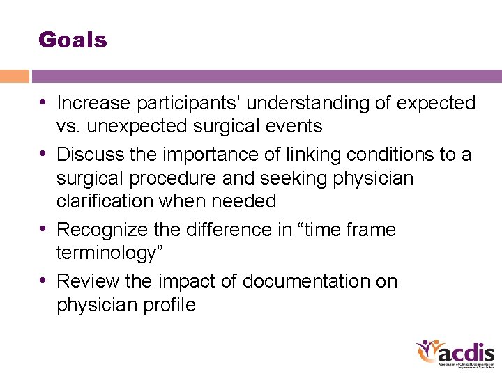 Goals • Increase participants’ understanding of expected vs. unexpected surgical events • Discuss the