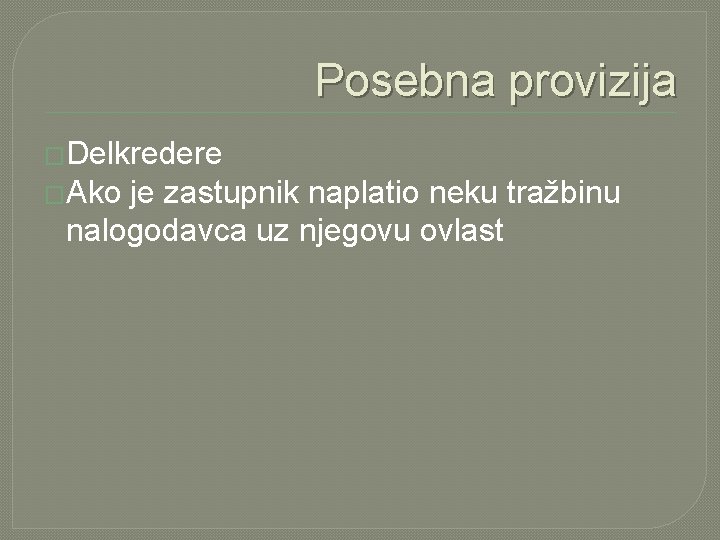 Posebna provizija �Delkredere �Ako je zastupnik naplatio neku tražbinu nalogodavca uz njegovu ovlast 