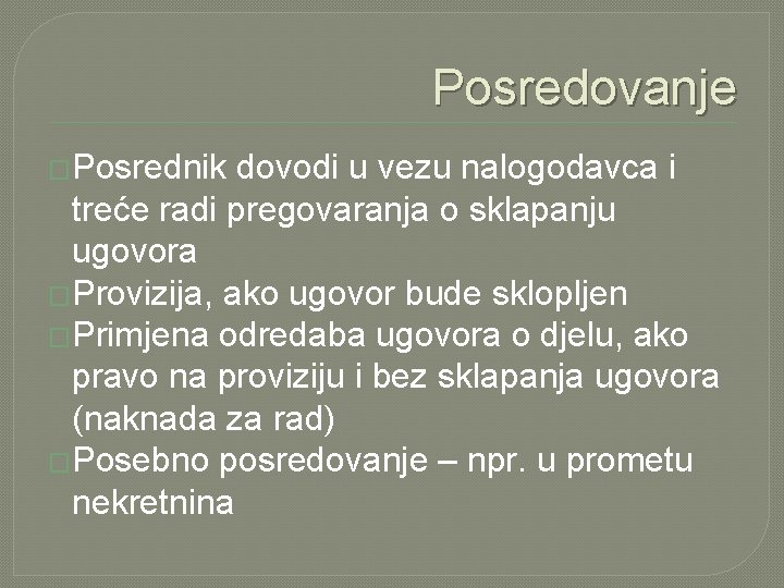 Posredovanje �Posrednik dovodi u vezu nalogodavca i treće radi pregovaranja o sklapanju ugovora �Provizija,