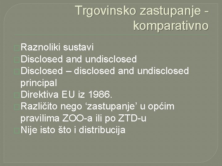 Trgovinsko zastupanje komparativno �Raznoliki sustavi �Disclosed and undisclosed �Disclosed – disclosed and undisclosed principal