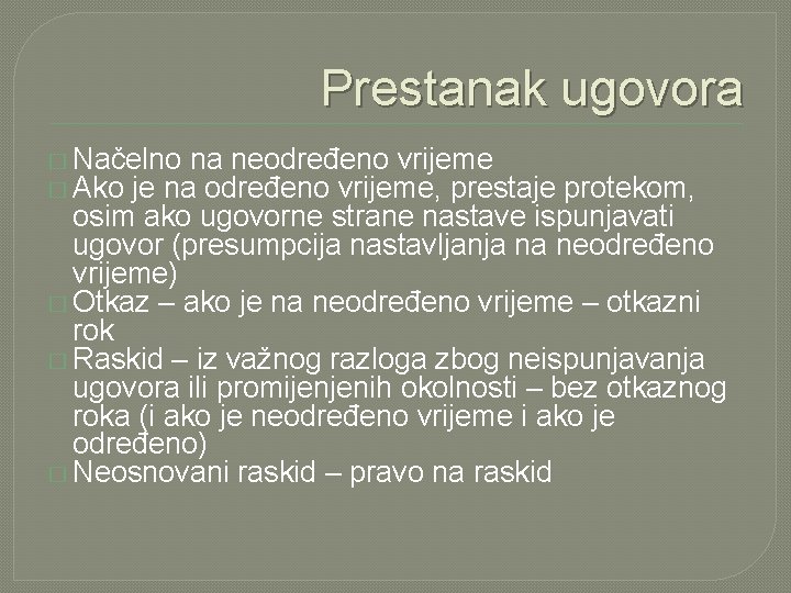 Prestanak ugovora � Načelno na neodređeno vrijeme � Ako je na određeno vrijeme, prestaje