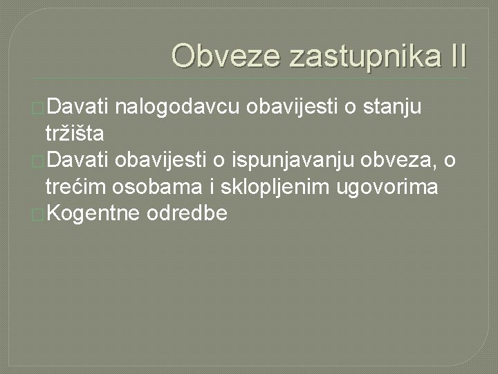 Obveze zastupnika II �Davati nalogodavcu obavijesti o stanju tržišta �Davati obavijesti o ispunjavanju obveza,