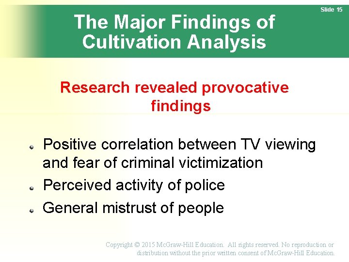 The Major Findings of Cultivation Analysis Slide 15 Research revealed provocative findings Positive correlation