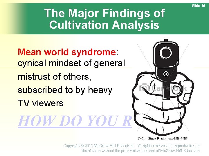 The Major Findings of Cultivation Analysis Slide 16 Mean world syndrome: cynical mindset of