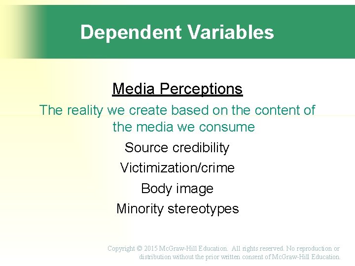Dependent Variables Media Perceptions The reality we create based on the content of the