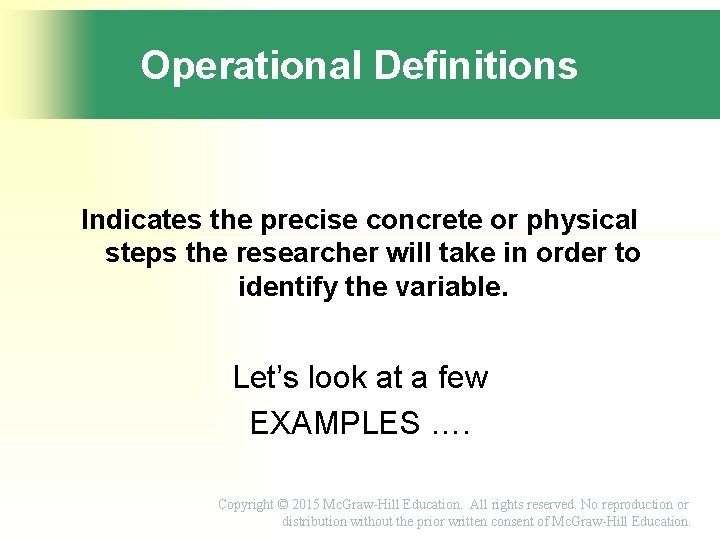 Operational Definitions Indicates the precise concrete or physical steps the researcher will take in