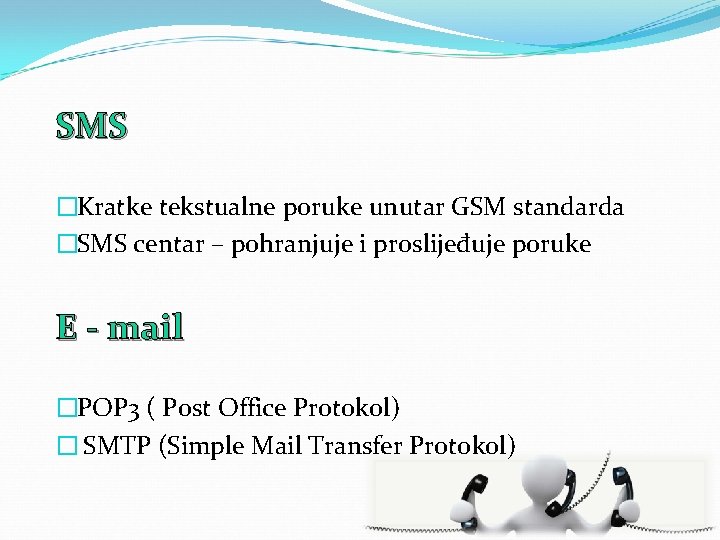 SMS �Kratke tekstualne poruke unutar GSM standarda �SMS centar – pohranjuje i proslijeđuje poruke