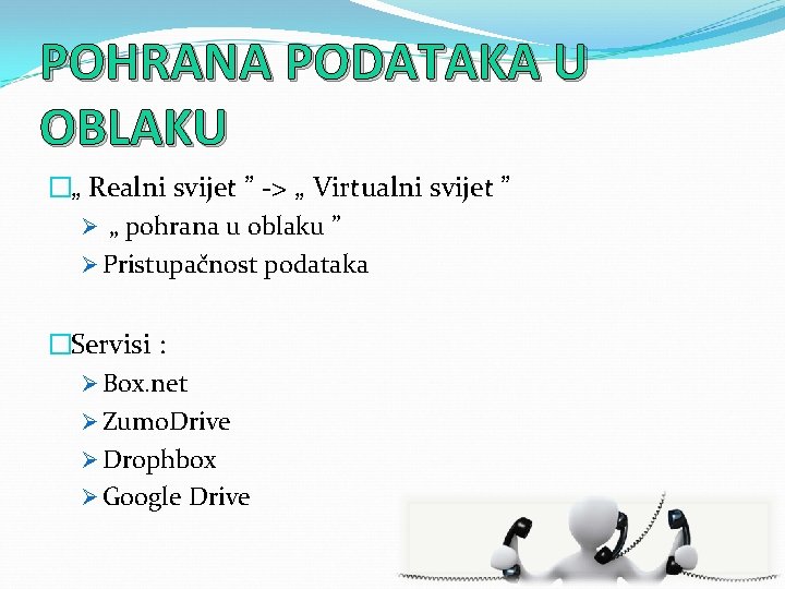 POHRANA PODATAKA U OBLAKU �„ Realni svijet ” -> „ Virtualni svijet ” Ø