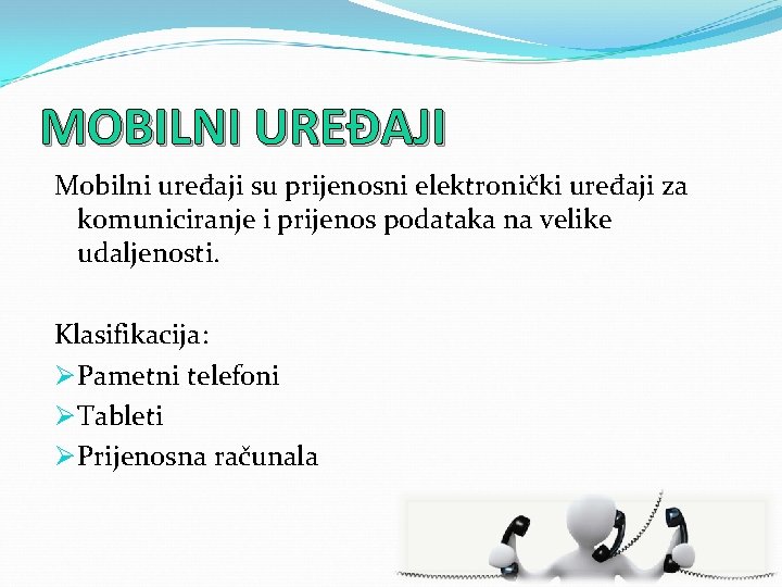 MOBILNI UREĐAJI Mobilni uređaji su prijenosni elektronički uređaji za komuniciranje i prijenos podataka na
