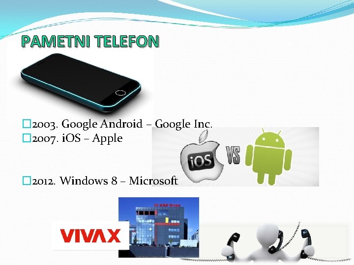 PAMETNI TELEFON � 2003. Google Android – Google Inc. � 2007. i. OS –