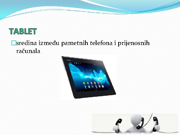 TABLET �sredina između pametnih telefona i prijenosnih računala 