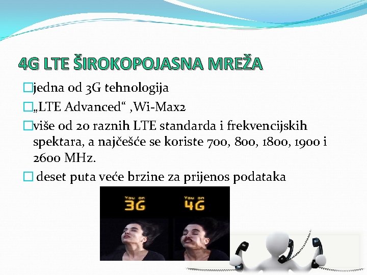 4 G LTE ŠIROKOPOJASNA MREŽA �jedna od 3 G tehnologija �„LTE Advanced“ , Wi-Max