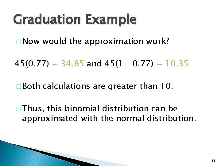 Graduation Example � Now would the approximation work? 45(0. 77) = 34. 65 and