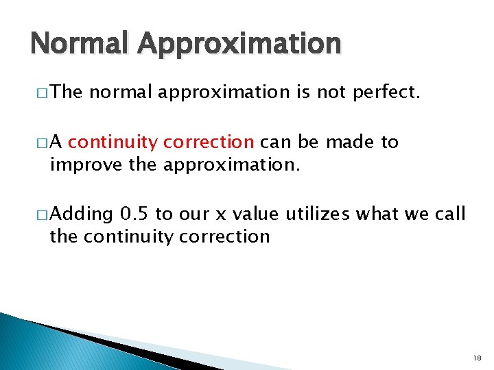 Normal Approximation � The normal approximation is not perfect. �A continuity correction can be