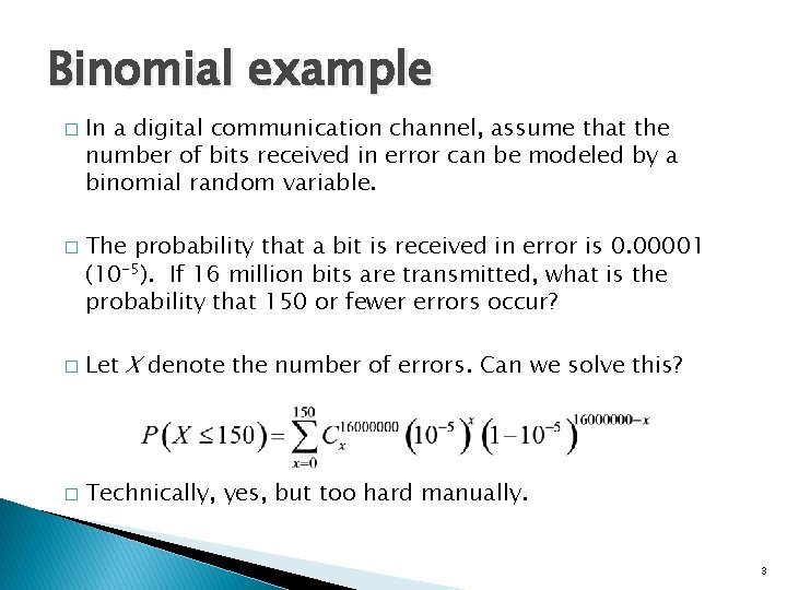 Binomial example � � In a digital communication channel, assume that the number of