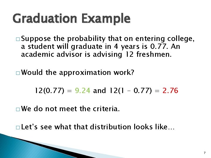 Graduation Example � Suppose the probability that on entering college, a student will graduate