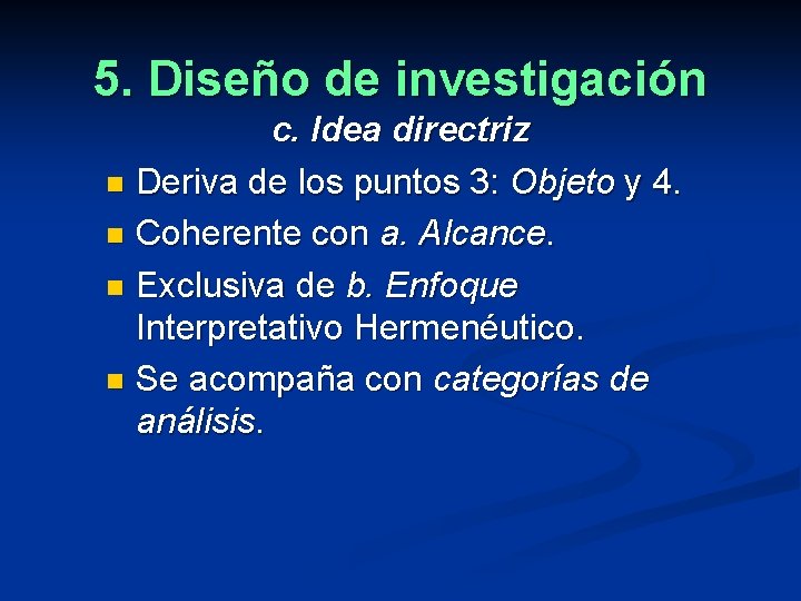 5. Diseño de investigación c. Idea directriz n Deriva de los puntos 3: Objeto